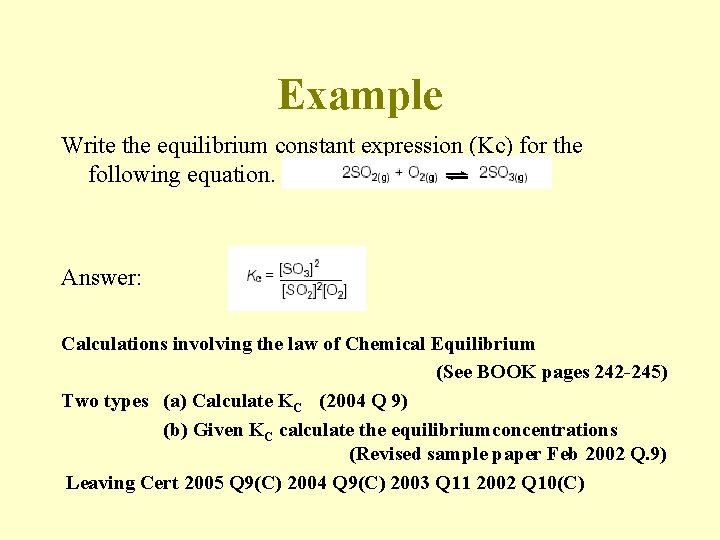 Example Write the equilibrium constant expression (Kc) for the following equation. Answer: Calculations involving