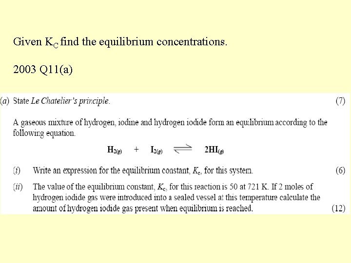 Given KC find the equilibrium concentrations. 2003 Q 11(a) 