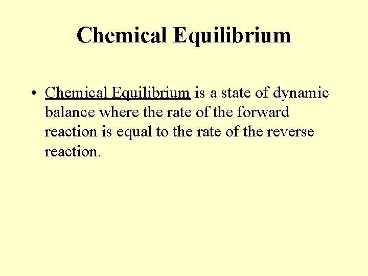 Chemical Equilibrium • Chemical Equilibrium is a state of dynamic balance where the rate