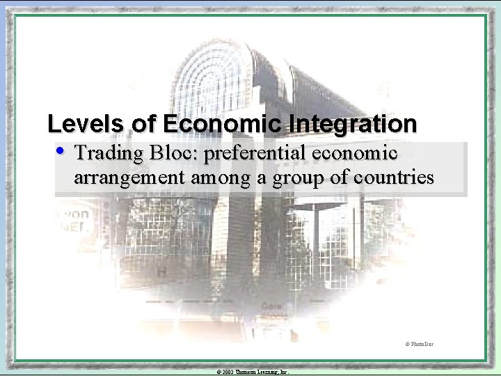 Levels of Economic Integration • Trading Bloc: preferential economic arrangement among a group of