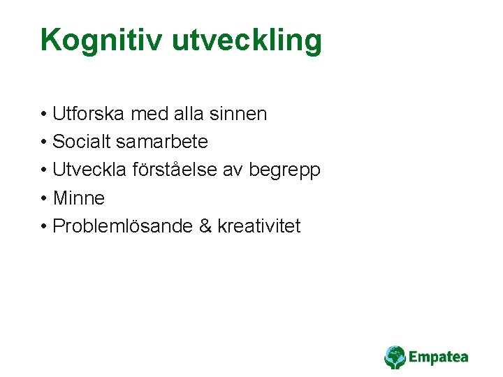 Kognitiv utveckling • Utforska med alla sinnen • Socialt samarbete • Utveckla förståelse av