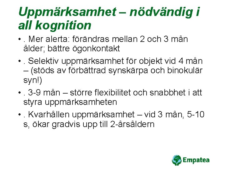 Uppmärksamhet – nödvändig i all kognition • . Mer alerta: förändras mellan 2 och