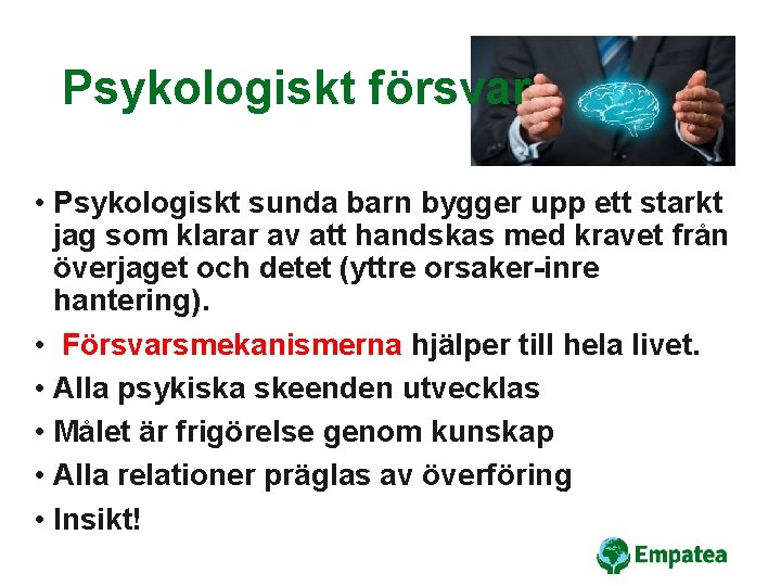 Psykologiskt försvar • Psykologiskt sunda barn bygger upp ett starkt jag som klarar av