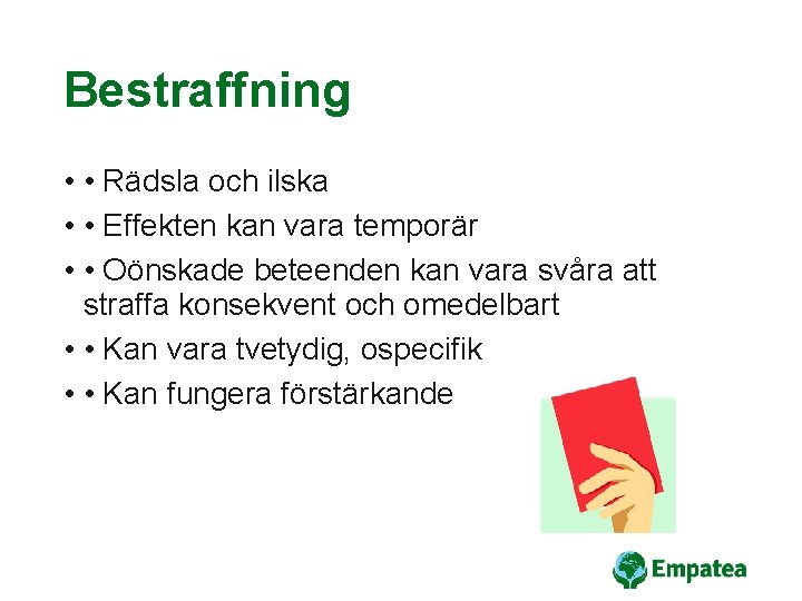 Bestraffning • • Rädsla och ilska • • Effekten kan vara temporär • •