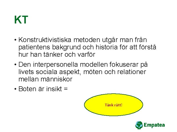 KT • Konstruktivistiska metoden utgår man från patientens bakgrund och historia för att förstå