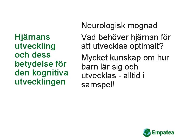 Hjärnans utveckling och dess betydelse för den kognitiva utvecklingen Neurologisk mognad Vad behöver hjärnan