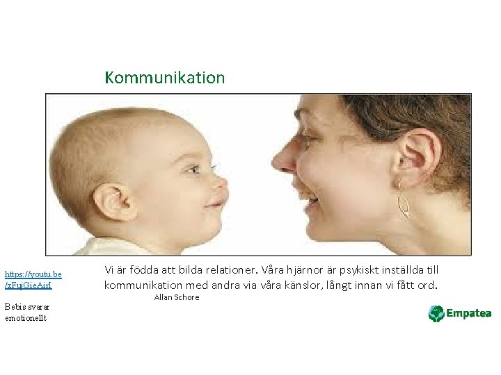 Kommunikation https: //youtu. be /z. Fuj. Gie. Air. I Bebis svarar emotionellt Vi är