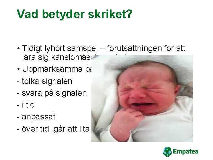 Vad betyder skriket? • Tidigt lyhört samspel – förutsättningen för att lära sig känslomässig