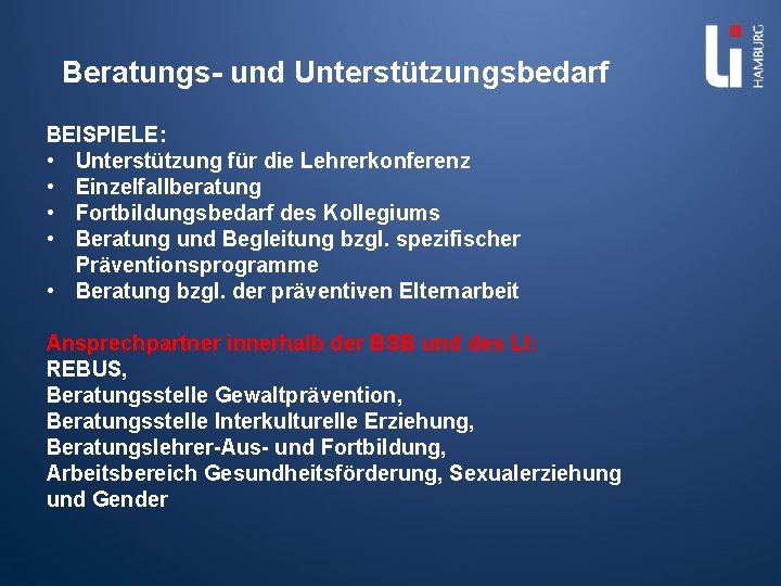 Beratungs- und Unterstützungsbedarf BEISPIELE: • Unterstützung für die Lehrerkonferenz • Einzelfallberatung • Fortbildungsbedarf des