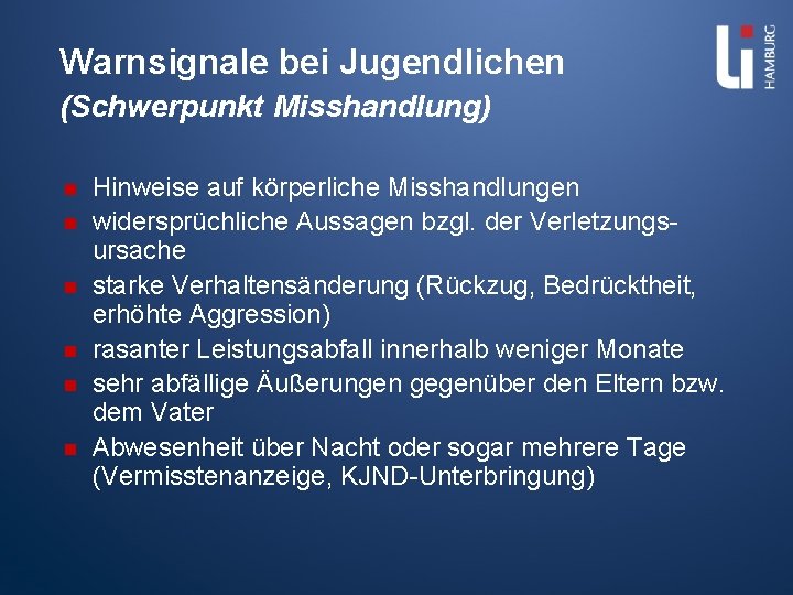 Warnsignale bei Jugendlichen (Schwerpunkt Misshandlung) n n n Hinweise auf körperliche Misshandlungen widersprüchliche Aussagen