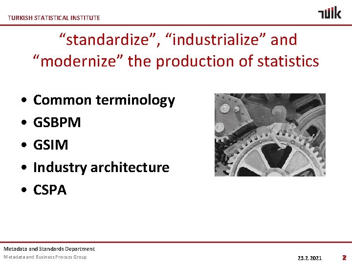 TURKISH STATISTICAL INSTITUTE “standardize”, “industrialize” and “modernize” the production of statistics • • •