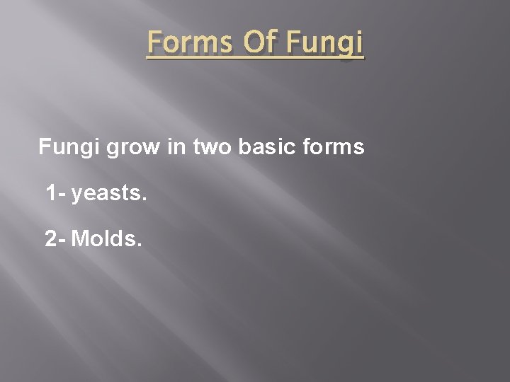 Forms Of Fungi grow in two basic forms 1 - yeasts. 2 - Molds.