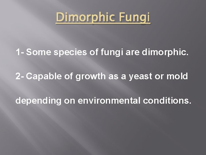 Dimorphic Fungi 1 - Some species of fungi are dimorphic. 2 - Capable of