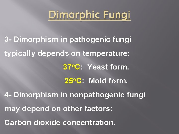 Dimorphic Fungi 3 - Dimorphism in pathogenic fungi typically depends on temperature: 37 o.