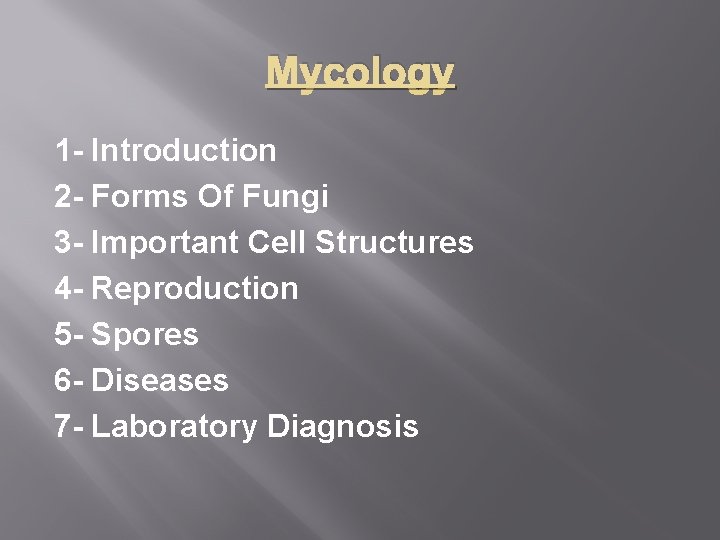 Mycology 1 - Introduction 2 - Forms Of Fungi 3 - Important Cell Structures