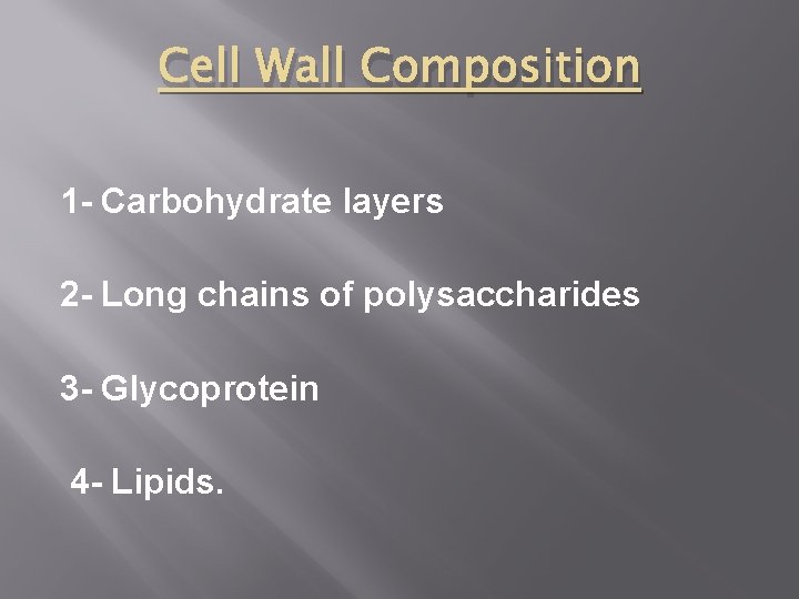 Cell Wall Composition 1 - Carbohydrate layers 2 - Long chains of polysaccharides 3