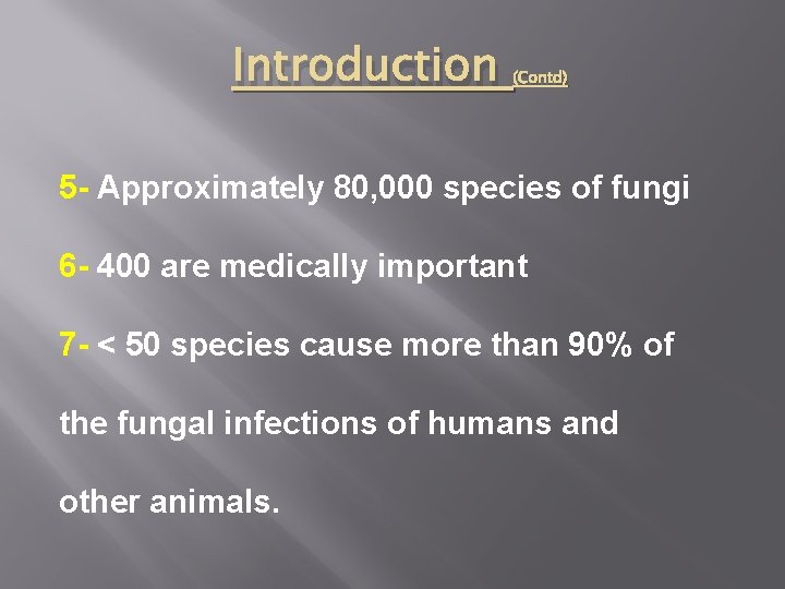 Introduction (Contd) 5 - Approximately 80, 000 species of fungi 6 - 400 are