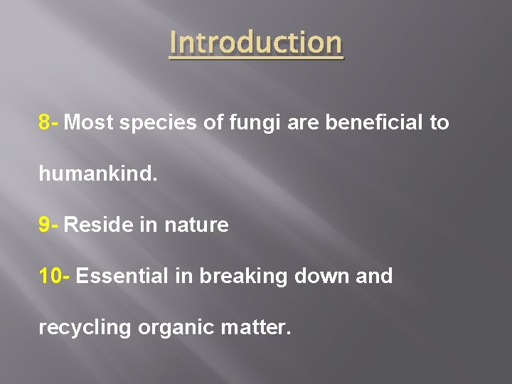 Introduction 8 - Most species of fungi are beneficial to humankind. 9 - Reside