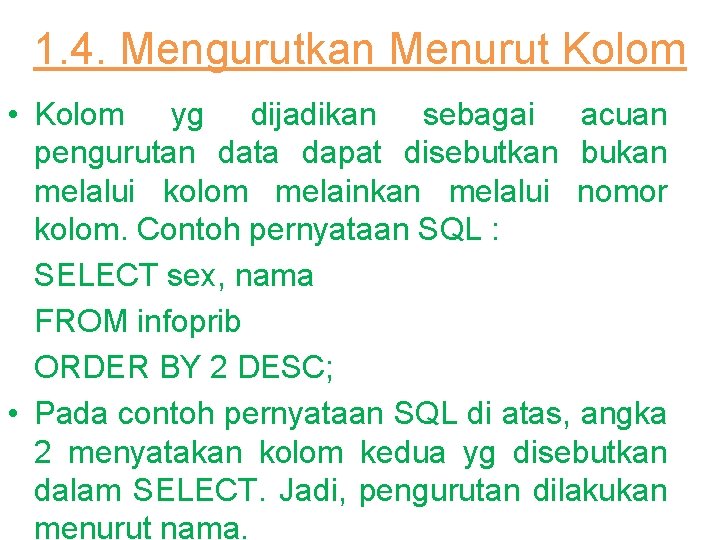 1. 4. Mengurutkan Menurut Kolom • Kolom yg dijadikan sebagai acuan pengurutan data dapat