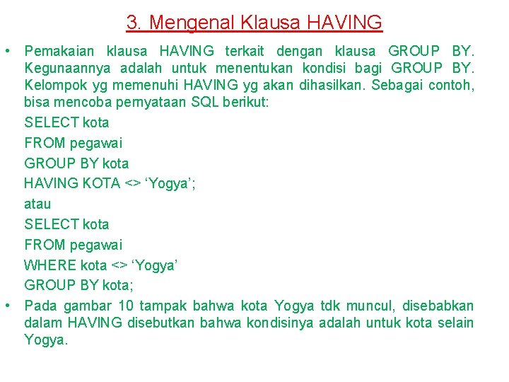 3. Mengenal Klausa HAVING • Pemakaian klausa HAVING terkait dengan klausa GROUP BY. Kegunaannya