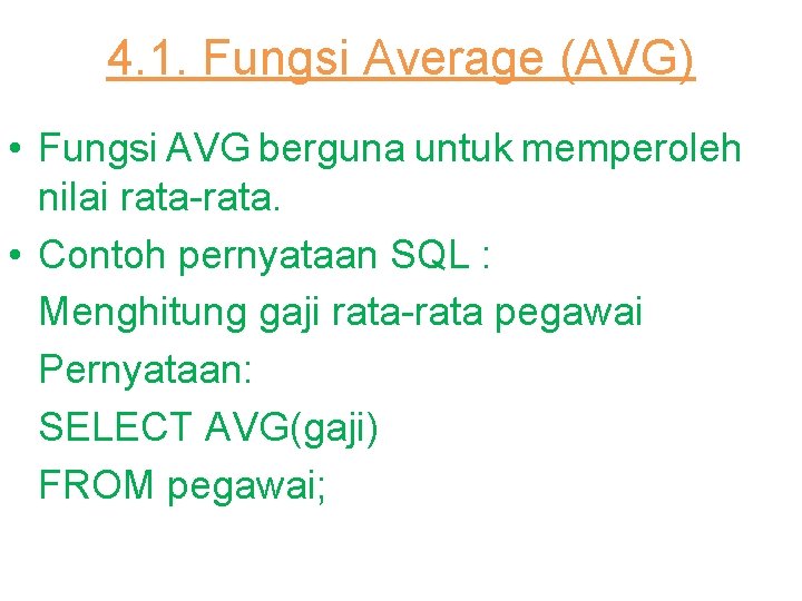 4. 1. Fungsi Average (AVG) • Fungsi AVG berguna untuk memperoleh nilai rata-rata. •