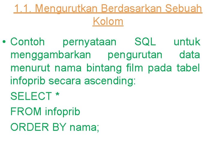 1. 1. Mengurutkan Berdasarkan Sebuah Kolom • Contoh pernyataan SQL untuk menggambarkan pengurutan data