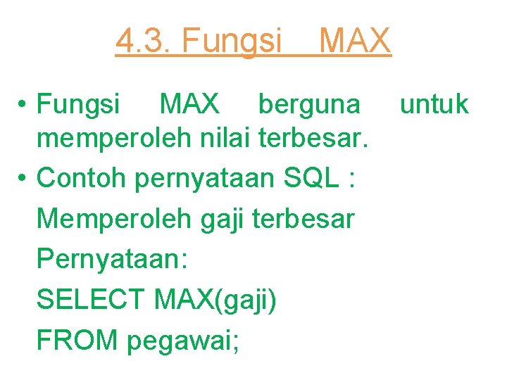 4. 3. Fungsi MAX • Fungsi MAX berguna memperoleh nilai terbesar. • Contoh pernyataan