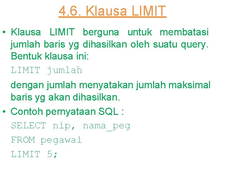 4. 6. Klausa LIMIT • Klausa LIMIT berguna untuk membatasi jumlah baris yg dihasilkan