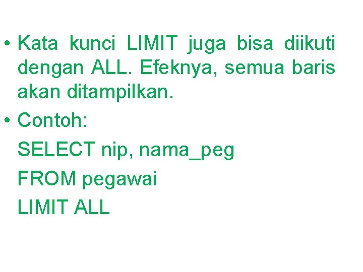  • Kata kunci LIMIT juga bisa diikuti dengan ALL. Efeknya, semua baris akan