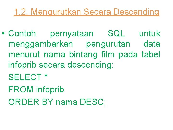 1. 2. Mengurutkan Secara Descending • Contoh pernyataan SQL untuk menggambarkan pengurutan data menurut