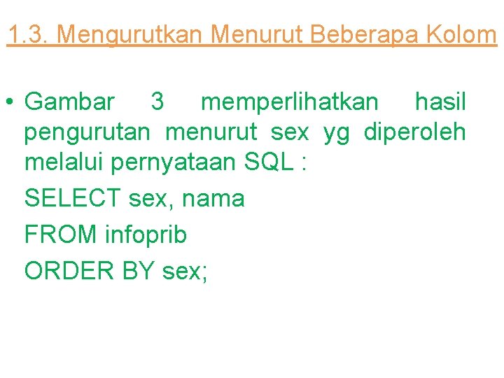 1. 3. Mengurutkan Menurut Beberapa Kolom • Gambar 3 memperlihatkan hasil pengurutan menurut sex