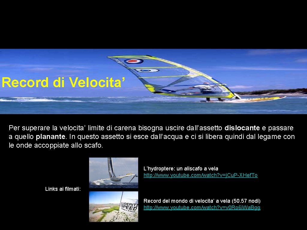 Record di Velocita’ Per superare la velocita’ limite di carena bisogna uscire dall’assetto dislocante