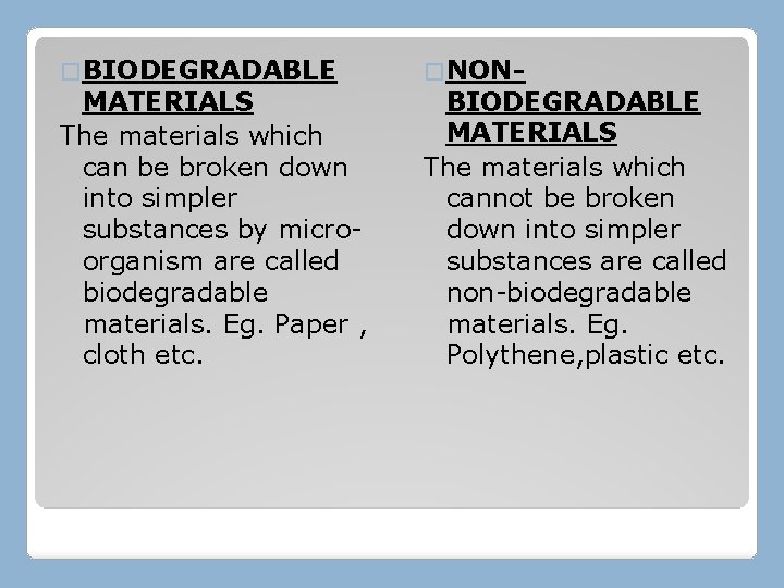 � BIODEGRADABLE MATERIALS The materials which can be broken down into simpler substances by