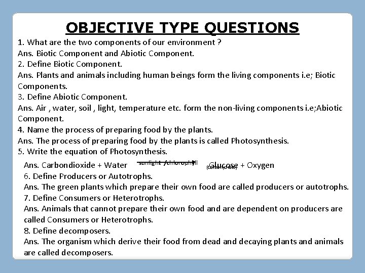 OBJECTIVE TYPE QUESTIONS 1. What are the two components of our environment ? Ans. OBJECTIVE TYPE QUESTIONS 1. What are the two components of our environment ? Ans.