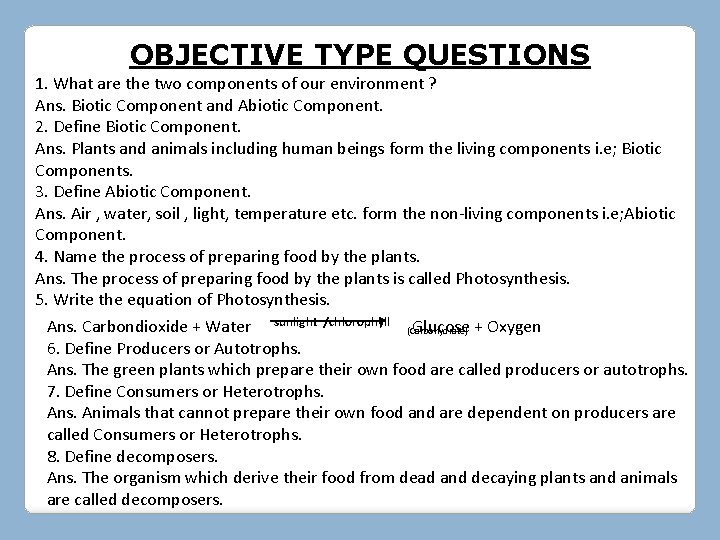 OBJECTIVE TYPE QUESTIONS 1. What are the two components of our environment ? Ans.