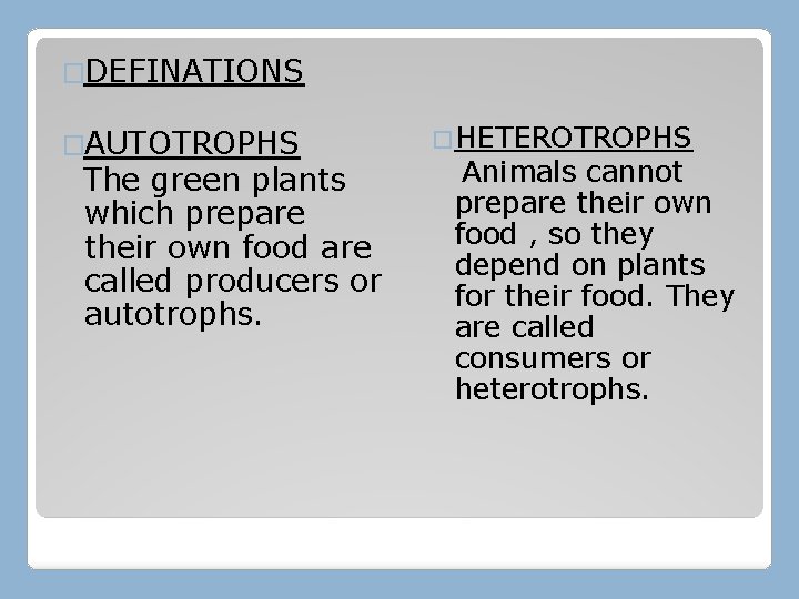 �DEFINATIONS �AUTOTROPHS The green plants which prepare their own food are called producers or