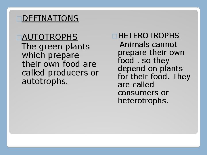 �DEFINATIONS �AUTOTROPHS The green plants which prepare their own food are called producers or �DEFINATIONS �AUTOTROPHS The green plants which prepare their own food are called producers or