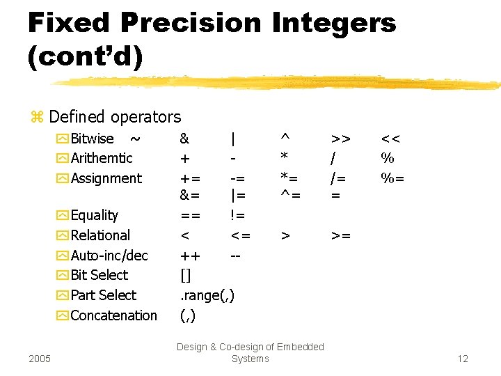 Fixed Precision Integers (cont’d) z Defined operators y Bitwise ~ y Arithemtic y Assignment