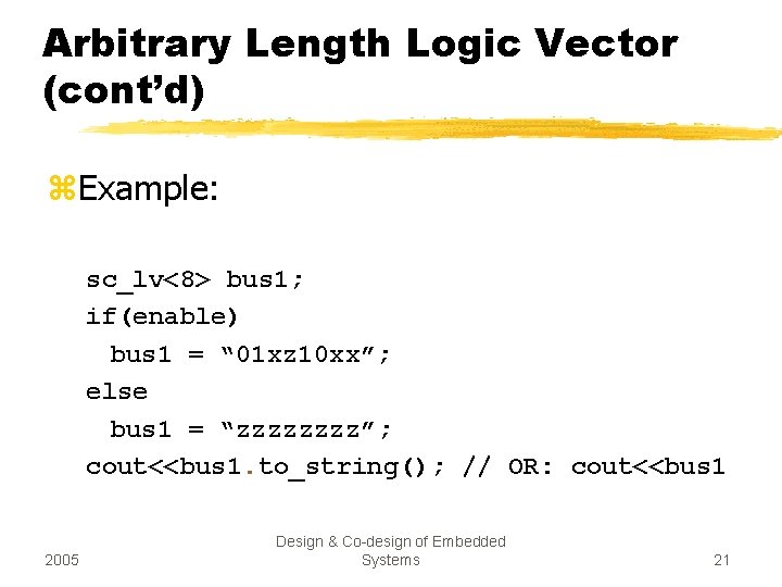 Arbitrary Length Logic Vector (cont’d) z. Example: sc_lv<8> bus 1; if(enable) bus 1 =