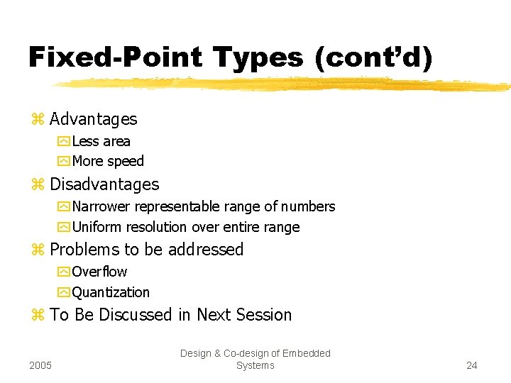 Fixed-Point Types (cont’d) z Advantages y Less area y More speed z Disadvantages y
