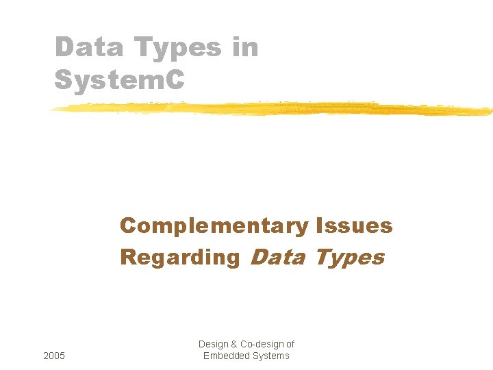 Data Types in System. C Complementary Issues Regarding Data Types 2005 Design & Co-design