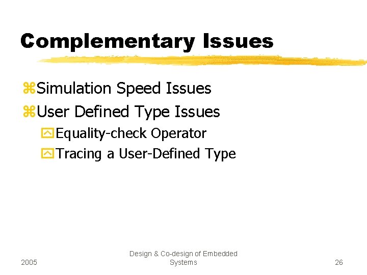 Complementary Issues z. Simulation Speed Issues z. User Defined Type Issues y. Equality-check Operator