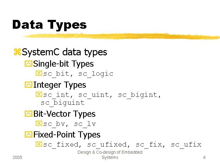 Data Types z. System. C data types y. Single-bit Types xsc_bit, sc_logic y. Integer