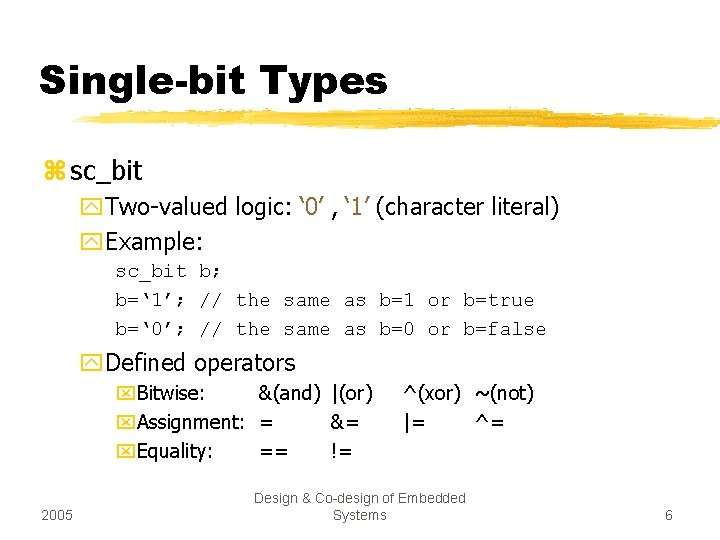 Single-bit Types z sc_bit y. Two-valued logic: ‘ 0’ , ‘ 1’ (character literal)