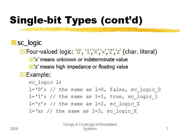 Single-bit Types (cont’d) z sc_logic y. Four-valued logic: ‘ 0’, ‘ 1’, ‘X’, ‘x’,