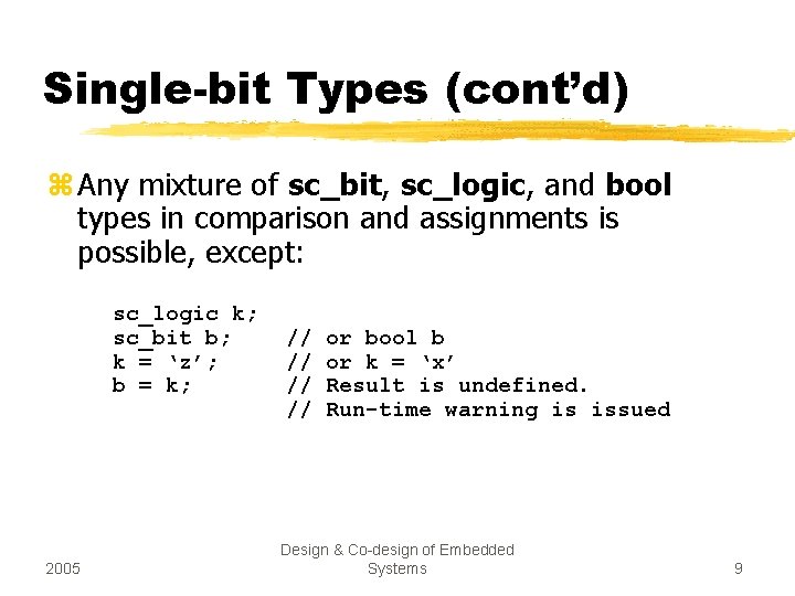 Single-bit Types (cont’d) z Any mixture of sc_bit, sc_logic, and bool types in comparison