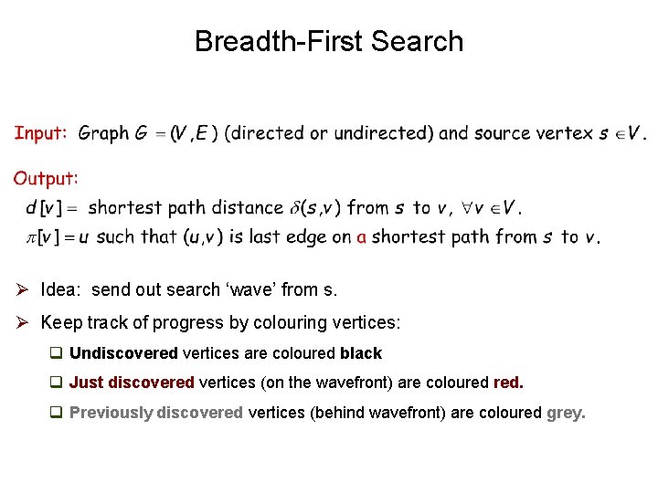 Breadth-First Search Ø Idea: send out search ‘wave’ from s. Ø Keep track of