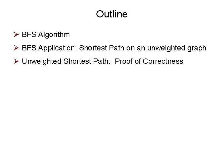 Outline Ø BFS Algorithm Ø BFS Application: Shortest Path on an unweighted graph Ø