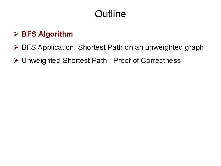 Outline Ø BFS Algorithm Ø BFS Application: Shortest Path on an unweighted graph Ø