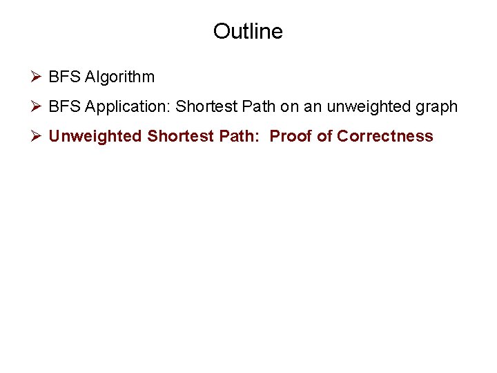 Outline Ø BFS Algorithm Ø BFS Application: Shortest Path on an unweighted graph Ø